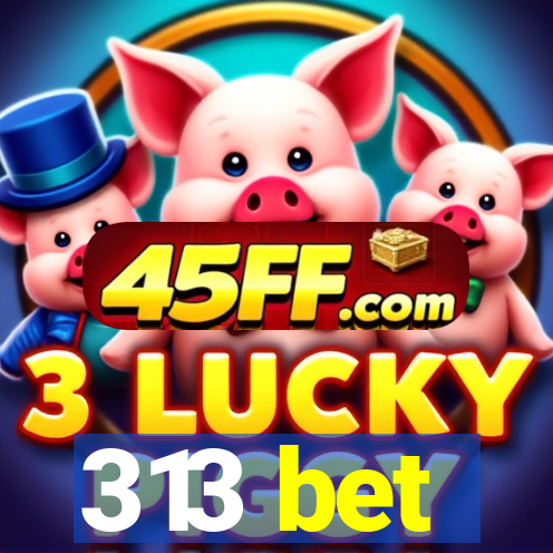 313 bet